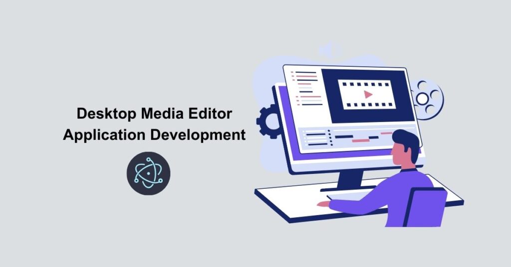 Desktop Media Editor Application Development with Electron - Appilian
