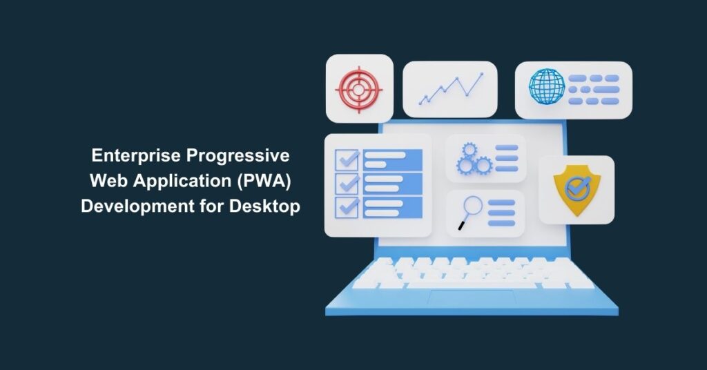 Enterprise Progressive Web Application (PWA) Development for Desktop ...