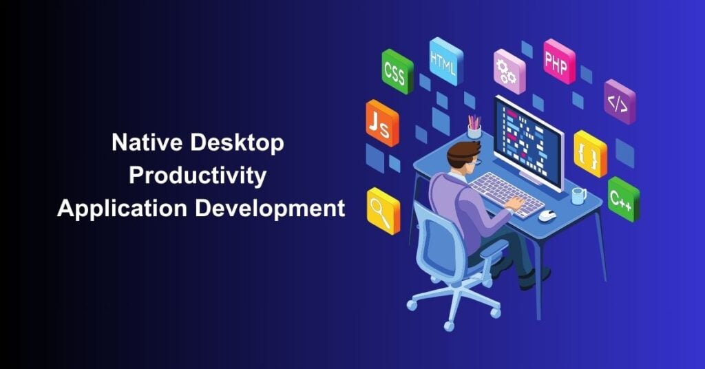 Native Desktop Productivity Application Development