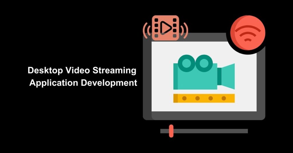Native Desktop Video Streaming Application Development - Appilian