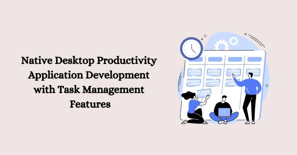 Native Desktop Productivity Application Development with Task ...
