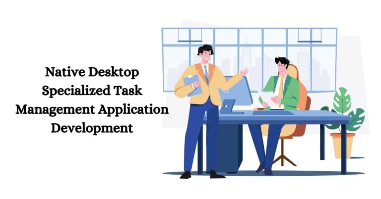 Native Desktop Specialized Task Management Application Development ...